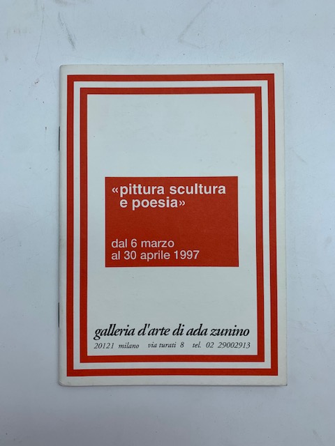 Pittura scultura e poesia. Dal 6 marzo al 30 aprile 1997. Galleria d'arte di Ada Zunino
